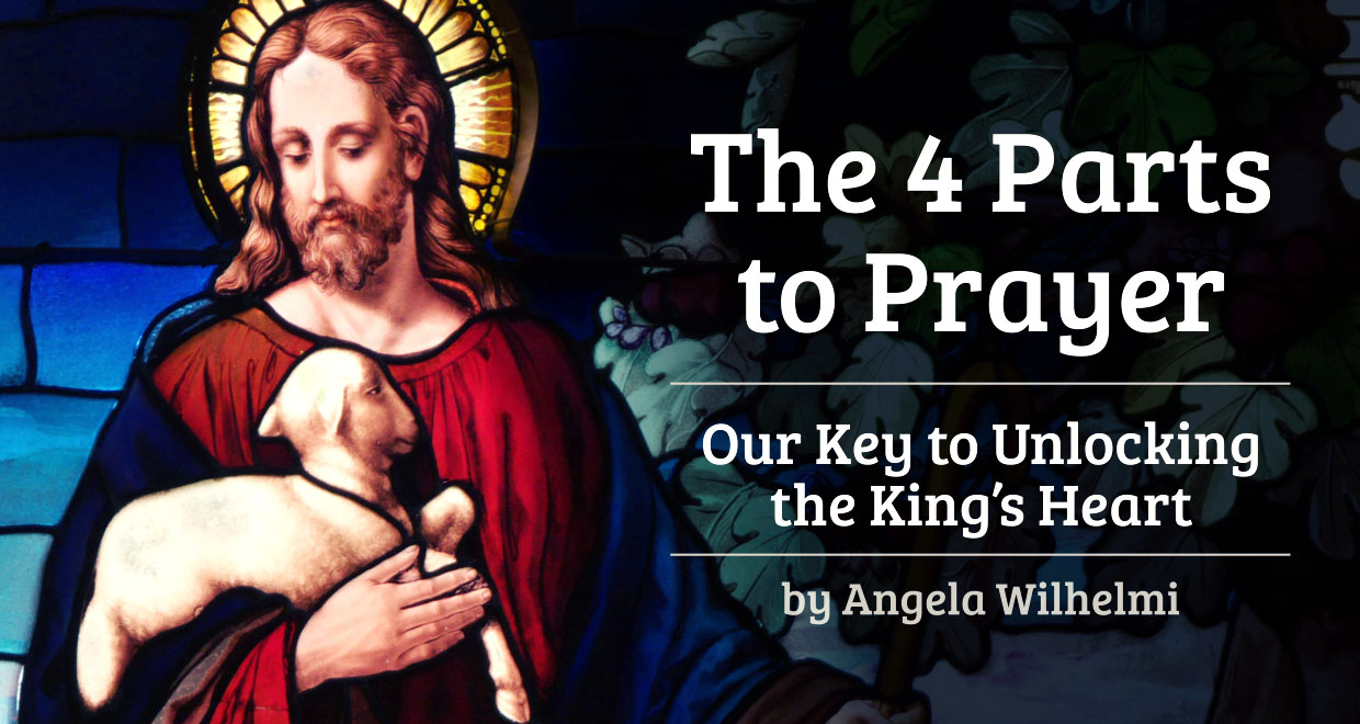 The 4 Parts to Prayer: Our Key to Unlocking the King’s Heart - Seton