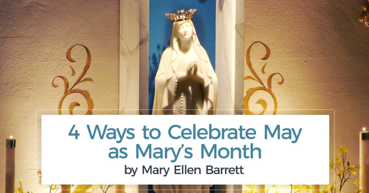 4 Ways to Celebrate May as Mary’s Month