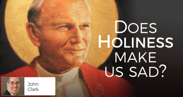Does Holiness Make Us Sad? - by John Clark