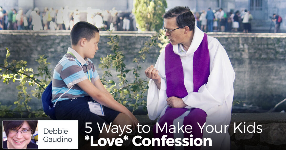 5 Ways to Make Your Kids *Love* Confession - Seton Magazine