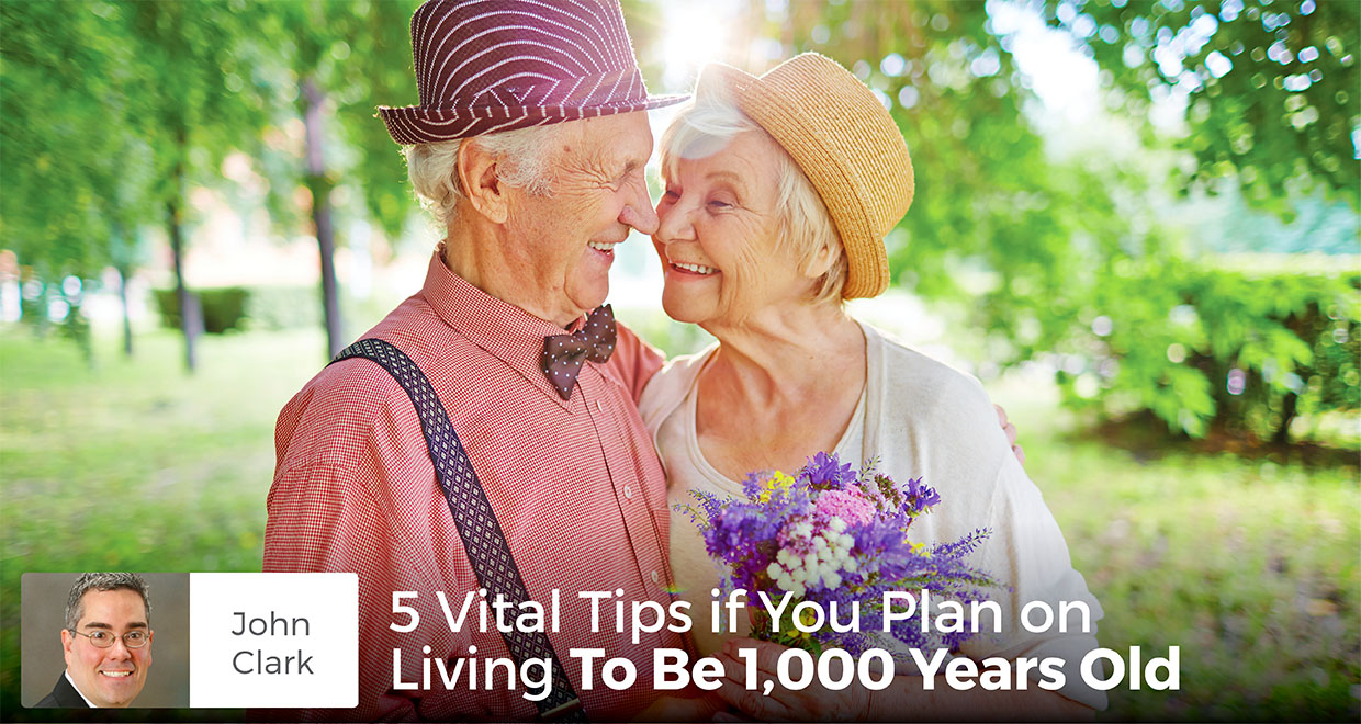 5 Vital Tips if You Plan on Living To Be 1,000 Years Old