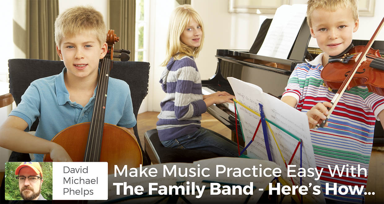 Make Music Practice Easy With The Family Band - Here's How...