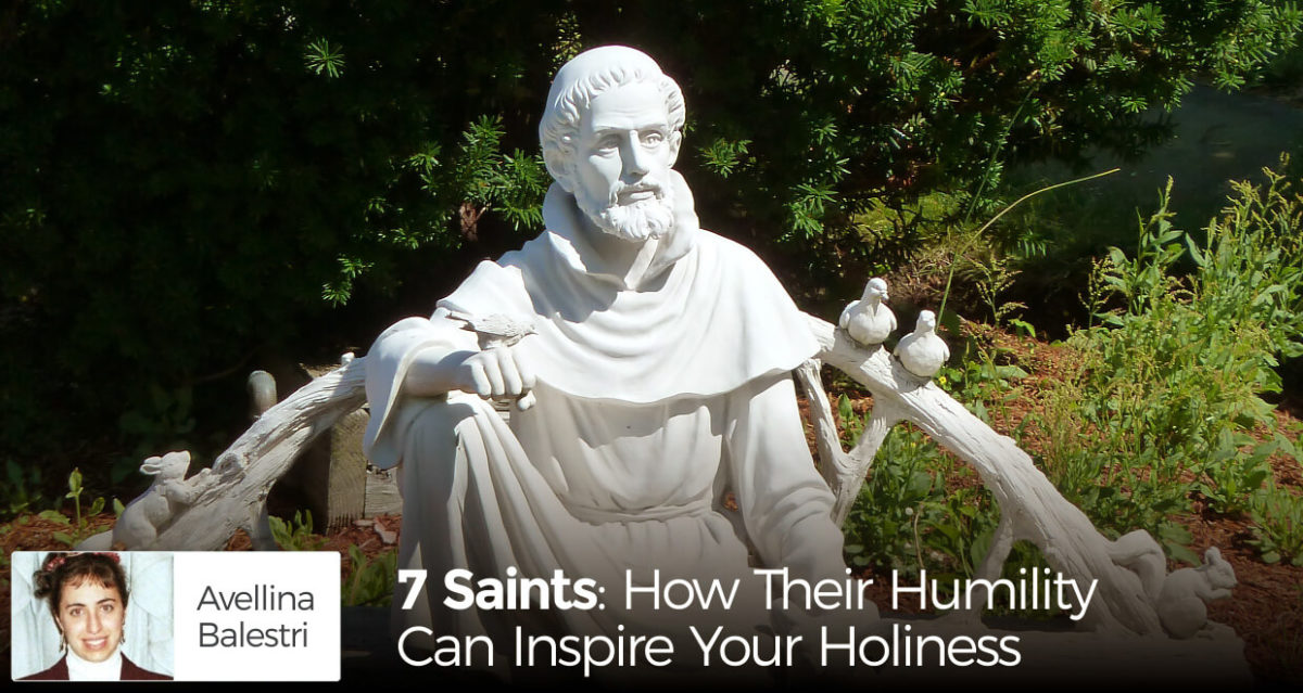 7 Saints How Their Humility Can Inspire Your Holiness