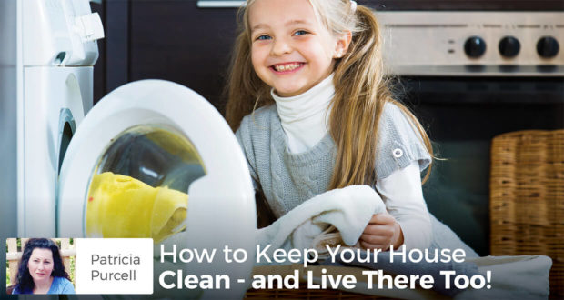 How to Keep Your House Clean - and Live There Too! - Patricia Purcell