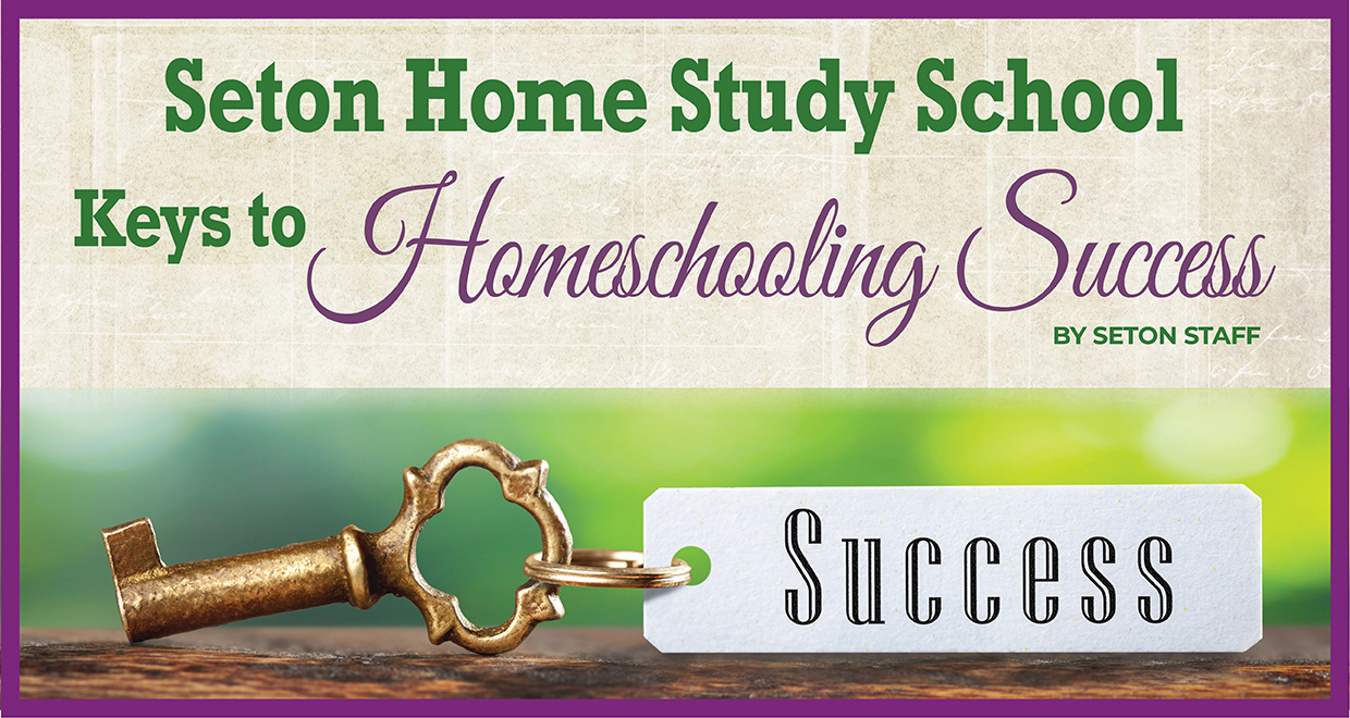 Seton Home Study School Keys To Homeschooling Success - Seton Magazine